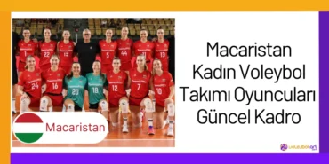 Macaristan Kadın Voleybol Takımı Oyuncuları Güncel Kadro